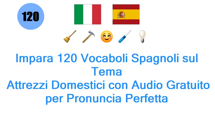 Impara 120 Vocaboli Spagnoli sul Tema: Attrezzi Domestici con Audio Gratuito per Pronuncia Perfetta